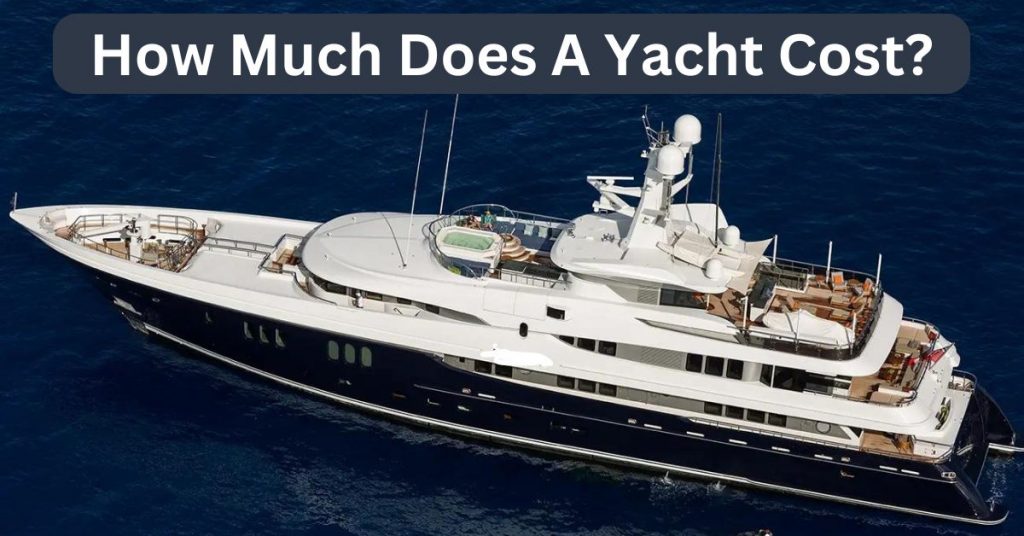 How Much Does A Yacht Cost?