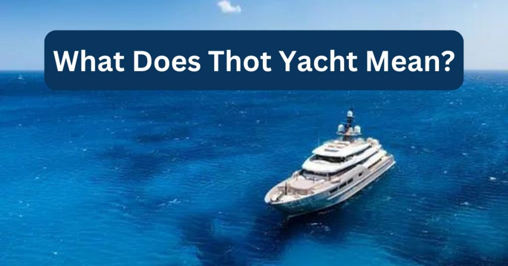 What Does Thot Yacht Mean?