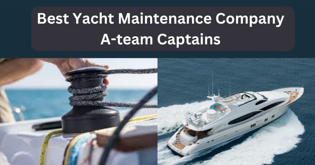 Best Yacht Maintenance Company | A-team Captains