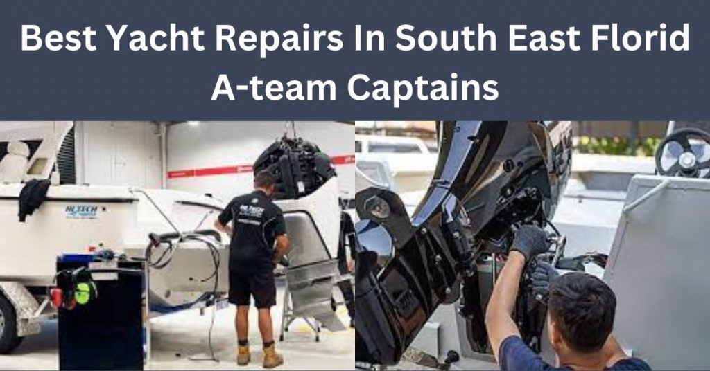 Best Yacht Repairs In South East Florid - A-team Captains