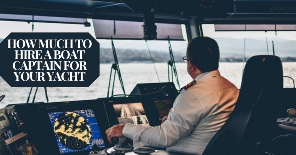 How Much To Hire a Boat Captain For Your Yacht