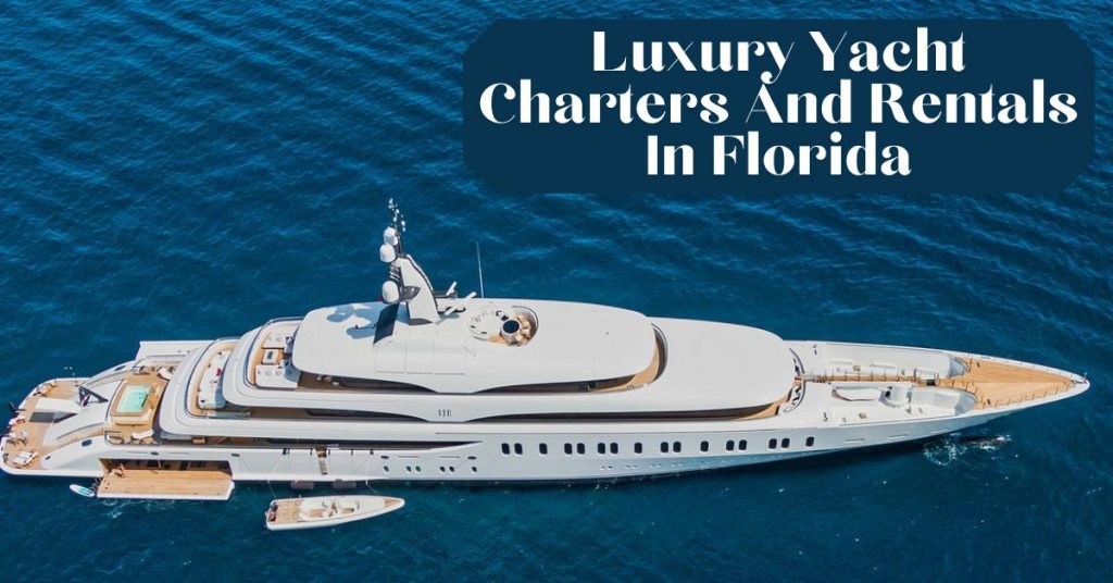 Luxury Yacht Charters And Rentals In Florida