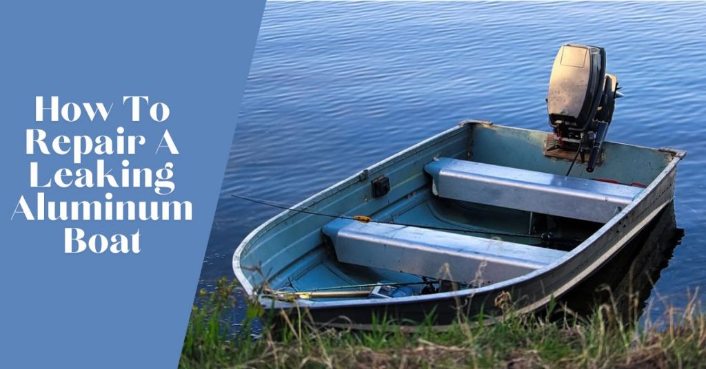 How To Repair A Leaking Aluminum Boat